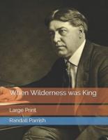 When Wilderness Was King