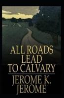 All Roads Lead to Calvary Annotated