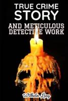 True Crime Story and Meticulous Detective Work