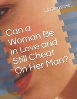 Can a Woman Be in Love and Still Cheat On Her Man?