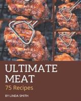 75 Ultimate Meat Recipes
