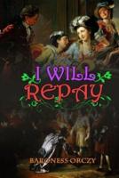 I WILL REPAY BARONESS ORCZY ( Classic Edition Illustrations )