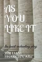 AS YOU LIKE IT: the heart enchanting play