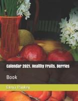 Calendar 2021. Healthy Fruits. Berries