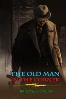 THE OLD MAN IN THE CORNER BARONESS ORCZY ( Classic Edition Illustrations )