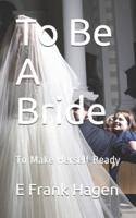 To Be A Bride