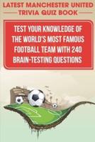 Latest Manchester United Trivia Quiz Book Test Your Knowledge Of The World'S Most Famous Football Team With 240 Brain-Testing Questions