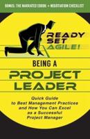 Being a Project Leader: Quick Guide to Best Management Practices and How You Can Excel as a Successful Project Manager
