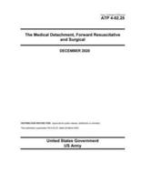 Army Techniques Publication ATP 4-02.25 The Medical Detachment, Forward Resuscitative and Surgical December 2020