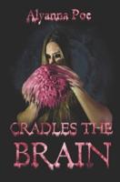 Cradles the Brain