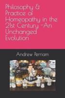 Philosophy & Practice of Homeopathy in the 21st Century - An Unchanged Evolution