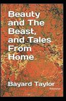 Beauty and the Beast, and Tales of Home (Annotated)