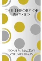 Theory of Physics, Volumes 3 & 4