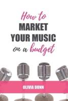 How to Market Your Music... On a Budget