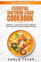 Essential Southern Asian Cookbook: 4 Books In 1: Learn How To Cook Traditional Asian Food With Over 300 Traditional Recipes