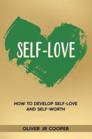 Self-Love: How To Develop Self-Love And Self-Worth