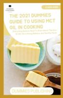 The 2021 Dummies Guide to Using McT Oil in Cooking