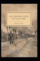 All Roads Lead to Calvary Annotated