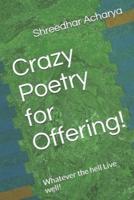 Crazy Poetry for Offering!: Whatever the hell Live well!