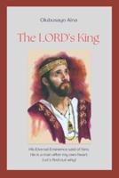 The LORD's King: His Eternal Eminence said of him;  He is a man after my own heart.   Let's find out why!