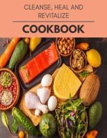 Cleanse, Heal And Revitalize Cookbook