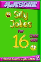 Awesome Sily Jokes for 16 Child Olds