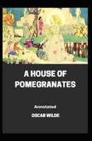 A House of Pomegranates Annotated