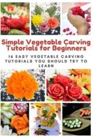 Simple Vegetable Carving Tutorials for Beginners