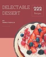 222 Delectable Dessert Recipes