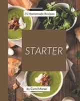 75 Homemade Starter Recipes
