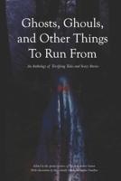 Ghosts, Ghouls, and Other Things to Run From