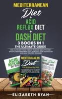 Mediterranean Diet + Acid Reflux Diet + Dash Diet 3 Books in 1. The Ultimate Guide