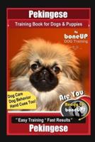Pekingese Training Book for Dogs & Puppies By BoneUP DOG Training, Dog Care, Dog Behavior, Hand Cues Too! Are You Ready to Bone Up? Easy Training * Fast Results Pekingese