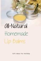 All-Natural Homemade Lip Balms- Gift Ideas For Holiday