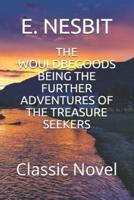 The Wouldbegoods Being the Further Adventures of the Treasure Seekers