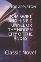 Tom Swift and His Big Tunnel or the Hidden City of the Andes