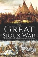 The Great Sioux War: A History from Beginning to End