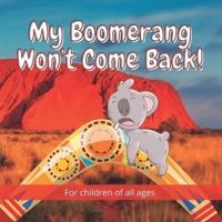 My Boomerang Won't Come Back!: 17 Well known Australian animals take part in this beautifully illustrated full-colour children's book.