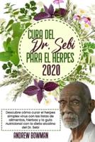 CURA DEL DR. SEBI PARA EL HERPES 2020: Descubre cómo Curar el Herpes Simplex Virus con las Listas de Alimentos, Hierbas y la Guía Nutricional con la Dieta Alcalina del Dr. Sebi