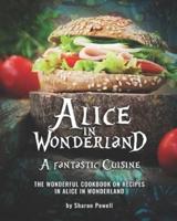 Alice in Wonderland; A Fantastic Cuisine