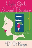 Ugly Girl, Sweet Nectar: based on a true story