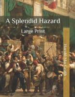 A Splendid Hazard: Large Print