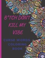 B*tch Don't Kill My Vibe- CURSE WORDS COLORING BOOK