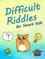 Difficult Riddles for Smart Kids: Question and Brain Teasers for Smart 4-8 Year Old Children