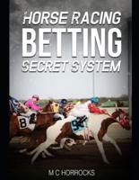Horse Racing Betting Secret System: UK Horse Racing System To Change Your Betting