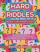 Hard Riddles Book for Smart Kids: 400 Difficult Riddles, Crime riddles, Brain Teasers & Funny Riddles for Kids to Become Smarter