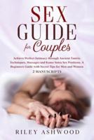 Sex Guide for Couples: Achieve Perfect Intimacy through Ancient Tantric Techniques, Massages and Kama Sutra Sex Positions. A Beginners Guide with Secret Tips for Men and Women - 2 Manuscripts