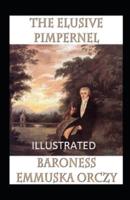 The Elusive Pimpernel IllustratedBaroness Emmuska Orczy