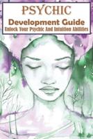 Psychic Development Guide Unlock Your Psychic And Intuition Abilities
