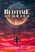 Bedtime Stories for Stressed Out Adults: Learn the Power of Visualization, Relieve Worries, Reduce Anxiety, Heal Insomnia, and Fall Asleep Deeply with a Smile.